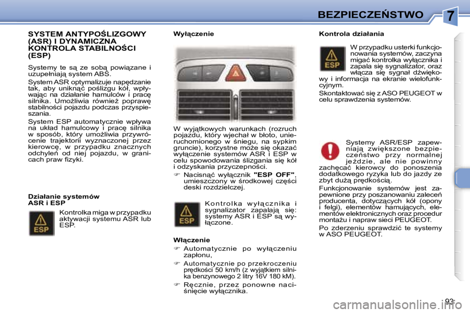 Peugeot 307 2006  Instrukcja Obsługi (in Polish) �7�B�E�Z�P�I�E�C�Z�E0�S�T�W�O
�9�3
�S�Y�S�T�E�M� �A�N�T�Y�P�O:�L�I�Z�G�O�W�Y�  
�(�A�S�R�)� �I� �D�Y�N�A�M�I�C�Z�N�A� 
�K�O�N�T�R�O�L�A� �S�T�A�B�I�L�N�O:�C�I� �(�E�S�P�)
�S�y�s�t�e�m�y�  �t�e�  �s
