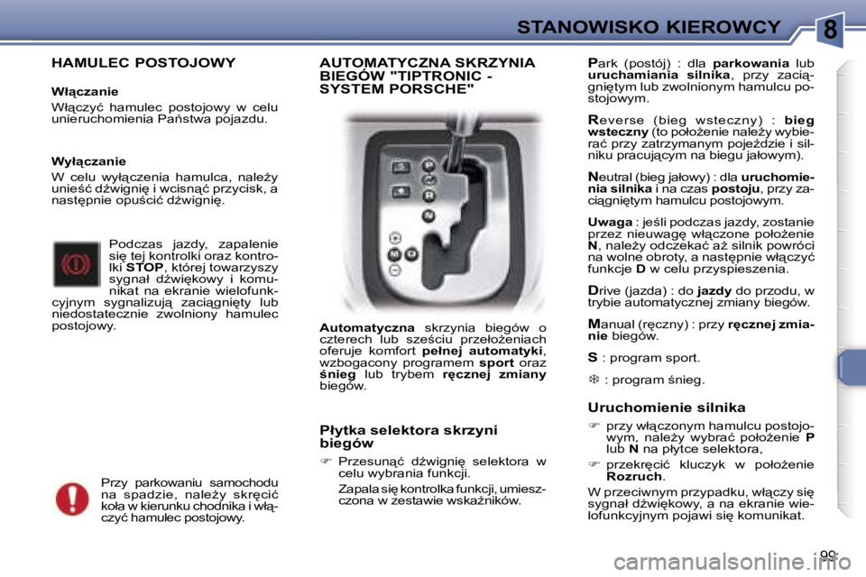 Peugeot 307 2006  Instrukcja Obsługi (in Polish) �8�S�T�A�N�O�W�I�S�K�O� �K�I�E�R�O�W�C�Y
�9�9
�H�A�M�U�L�E�C� �P�O�S�T�O�J�O�W�Y
�W�ł"�c�z�a�n�i�e 
�W�ł"�c�z�y�ć�  �h�a�m�u�l�e�c�  �p�o�s�t�o�j�o�w�y�  �w�  �c�e�l�u�  
�u�n�i�e�r�u�c�h