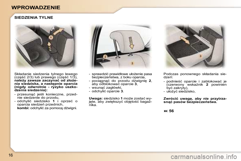 Peugeot 307 2006  Instrukcja Obsługi (in Polish) �1�6
�W�P�R�O�W�A�D�Z�E�N�I�E
�S�k�ł�a�d�a�n�i�e�  �s�i�e�d�z�e�n�i�a�  �t�y�l�n�e�g�o�  �l�e�w�e�g�o�  
�(�c�z
;�ć� �2�/�3�)� �l�u�b� �p�r�a�w�e�g�o� �(�c�z
;�ć� �1�/�3�)�,� 
�n�a�l�eG�y�  �z