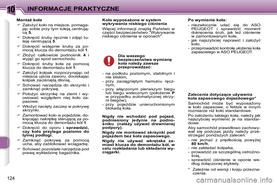 Peugeot 307 2006  Instrukcja Obsługi (in Polish) �1�0�I�N�F�O�R�M�A�C�J�E� �P�R�A�K�T�Y�C�Z�N�E
�1�2�4
�M�o�n�t�aG� �k�o�ł�a�  
��  �Z�a�ł�oG�y�ć� �k�o�ł�o� �n�a� �m�i�e�j�s�c�e�,� �p�o�m�a�g�a�-
�j"�c� �s�o�b�i�e� �p�r�z�y� �t�y�m� �t