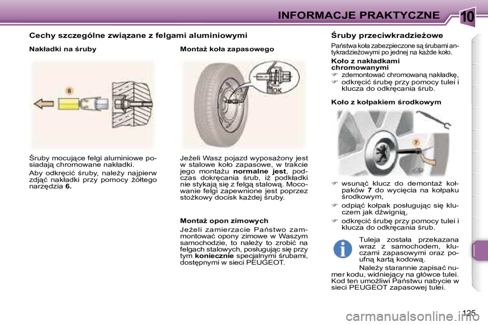 Peugeot 307 2006  Instrukcja Obsługi (in Polish) �1�0�I�N�F�O�R�M�A�C�J�E� �P�R�A�K�T�Y�C�Z�N�E
�1�2�5
:�r�u�b�y� �m�o�c�u�j"�c�e� �f�e�l�g�i� �a�l�u�m�i�n�i�o�w�e� �p�o�- 
�s�i�a�d�a�j"� �c�h�r�o�m�o�w�a�n�e� �n�a�k�ł�a�d�k�i�. 
�A�b�y�