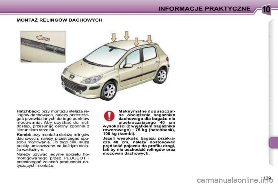 Peugeot 307 2006  Instrukcja Obsługi (in Polish) �1�0�I�N�F�O�R�M�A�C�J�E� �P�R�A�K�T�Y�C�Z�N�E
�1�3�9
�H�a�t�c�h�b�a�c�k�:� �p�r�z�y� �m�o�n�t�aG�u� �s�t�e�l�aG�a� �r�e�-
�l�i�n�g�ó�w� �d�a�c�h�o�w�y�c�h�,� �n�a�l�eG�y� �p�r�z�e�s�t�r�z�e�- 
�g