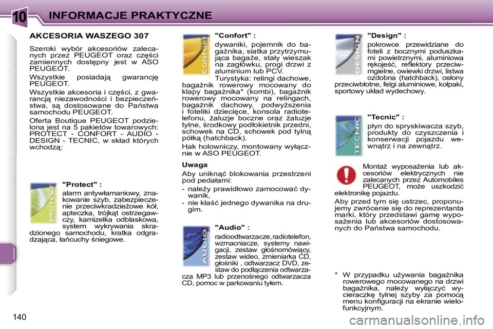 Peugeot 307 2006  Instrukcja Obsługi (in Polish) �1�0�I�N�F�O�R�M�A�C�J�E� �P�R�A�K�T�Y�C�Z�N�E
�1�4�0
�A�K�C�E�S�O�R�I�A� �W�A�S�Z�E�G�O� �3�0�7
�S�z�e�r�o�k�i�  �w�y�b�ó�r�  �a�k�c�e�s�o�r�i�ó�w�  �z�a�l�e�c�a�- 
�n�y�c�h�  �p�r�z�e�z�  �P�E�U�G
