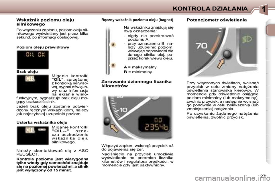 Peugeot 307 2006  Instrukcja Obsługi (in Polish) �1�K�O�N�T�R�O�L�A� �D�Z�I�A�Ł�A�N�I�A
�2�7
�P�r�z�y�  �w�ł"�c�z�o�n�y�c�h�  ;�w�i�a�t�ł�a�c�h�,�  �w�c�i�s�n"�ć�  
�p�r�z�y�c�i�s�k�  �w�  �c�e�l�u�  �z�m�i�a�n�y�  �n�a�t
G�e�n�i�a�