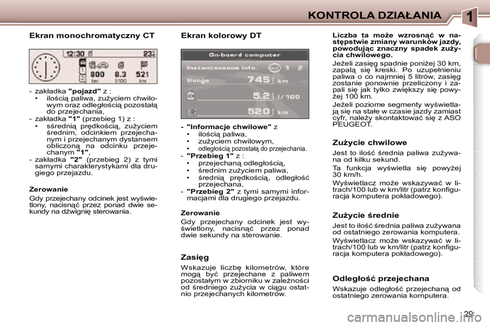Peugeot 307 2006  Instrukcja Obsługi (in Polish) �1�K�O�N�T�R�O�L�A� �D�Z�I�A�Ł�A�N�I�A
�2�9
�E�k�r�a�n� �k�o�l�o�r�o�w�y� �D�T
�-�  �"�I�n�f�o�r�m�a�c�j�e� �c�h�w�i�l�o�w�e�"� �z
�•�  �i�l�o;�c�i"� �p�a�l�i�w�a�, 
�•�  �z�uG�y�c