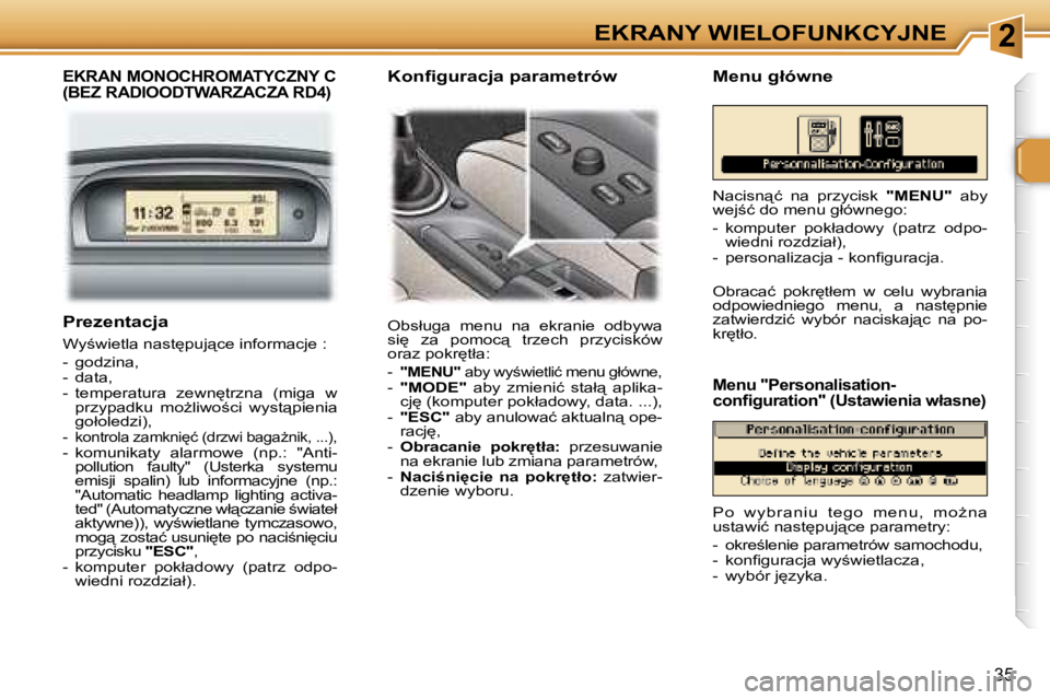 Peugeot 307 2006  Instrukcja Obsługi (in Polish) �2�E�K�R�A�N�Y� �W�I�E�L�O�F�U�N�K�C�Y�J�N�E
�3�5
�E�K�R�A�N� �M�O�N�O�C�H�R�O�M�A�T�Y�C�Z�N�Y� �C 
�(�B�E�Z� �R�A�D�I�O�O�D�T�W�A�R�Z�A�C�Z�A� �R�D�4�)
�O�b�s�ł�u�g�a�  �m�e�n�u�  �n�a�  �e�k�r�a�n�