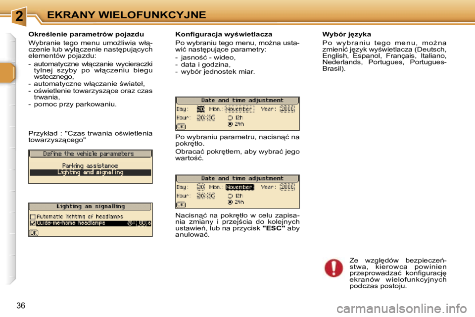 Peugeot 307 2006  Instrukcja Obsługi (in Polish) �2�E�K�R�A�N�Y� �W�I�E�L�O�F�U�N�K�C�Y�J�N�E
�3�6
�O�k�r�e;�l�e�n�i�e� �p�a�r�a�m�e�t�r�ó�w� �p�o�j�a�z�d�u 
�W�y�b�r�a�n�i�e�  �t�e�g�o�  �m�e�n�u�  �u�m�oG�l�i�w�i�a�  �w�ł"�- 
�c�z�e�n�i�e