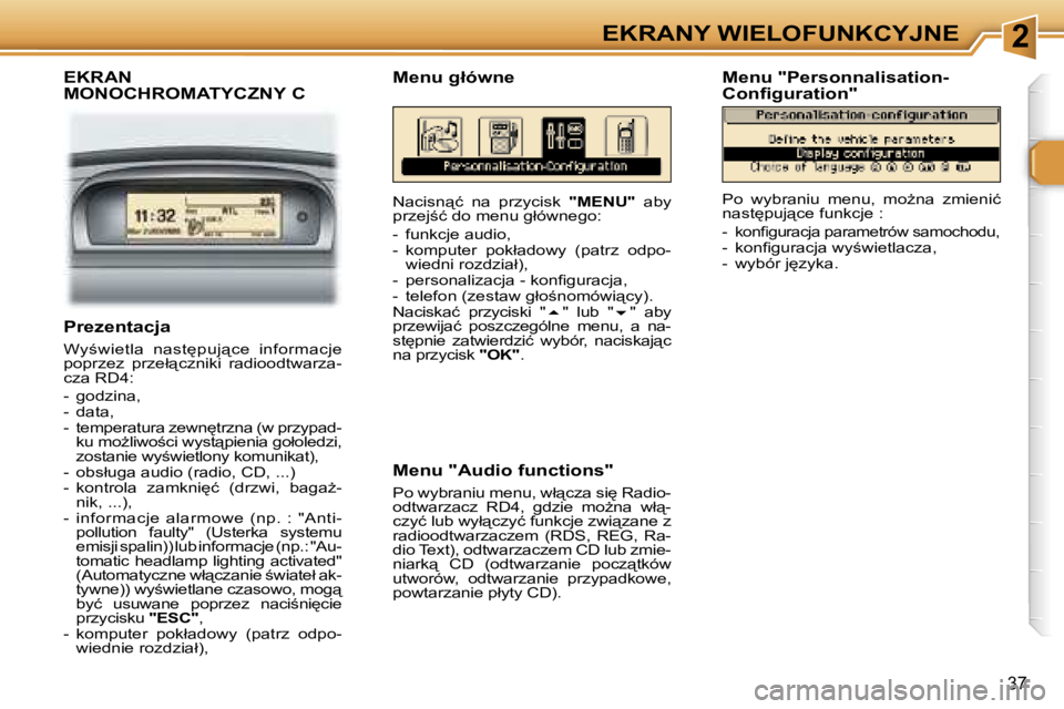 Peugeot 307 2006  Instrukcja Obsługi (in Polish) �2�E�K�R�A�N�Y� �W�I�E�L�O�F�U�N�K�C�Y�J�N�E
�3�7
�E�K�R�A�N�  
�M�O�N�O�C�H�R�O�M�A�T�Y�C�Z�N�Y� �C
�N�a�c�i�s�n"�ć�  �n�a�  �p�r�z�y�c�i�s�k� �"�M�E�N�U�"� �a�b�y� 
�p�r�z�e�j;�ć� �d