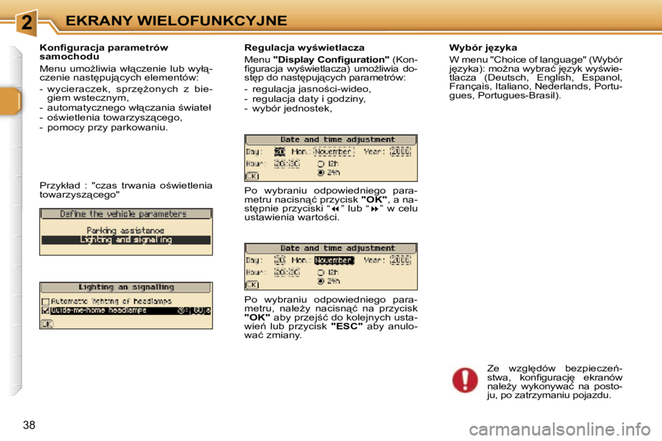 Peugeot 307 2006  Instrukcja Obsługi (in Polish) �2�E�K�R�A�N�Y� �W�I�E�L�O�F�U�N�K�C�Y�J�N�E
�3�8
�K�o�n�ﬁ�g�u�r�a�c�j�a� �p�a�r�a�m�e�t�r�ó�w�  
�s�a�m�o�c�h�o�d�u�  
�M�e�n�u� �u�m�oG�l�i�w�i�a� �w�ł"�c�z�e�n�i�e� �l�u�b� �w�y�ł"�