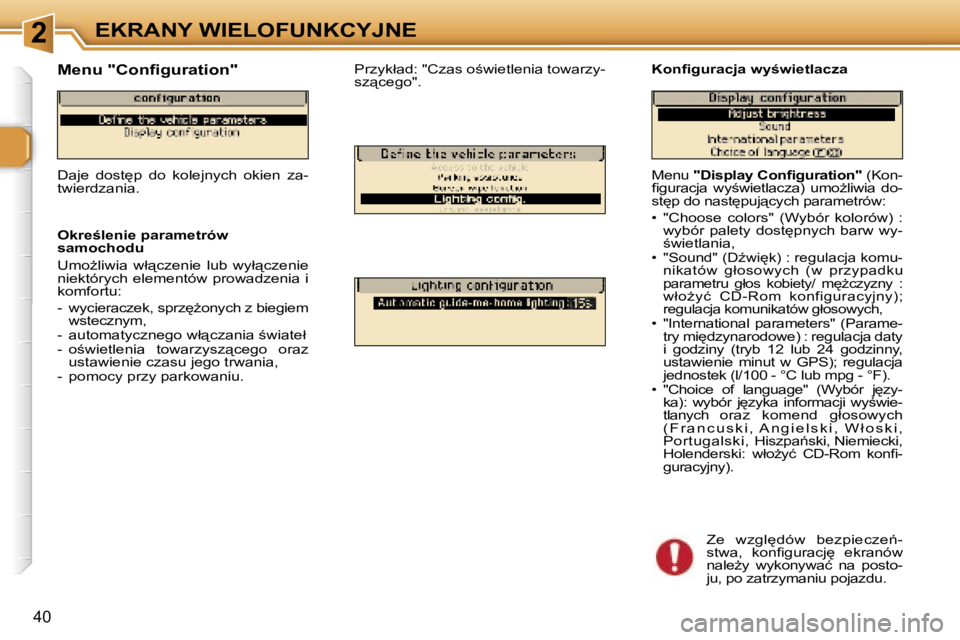 Peugeot 307 2006  Instrukcja Obsługi (in Polish) �2�E�K�R�A�N�Y� �W�I�E�L�O�F�U�N�K�C�Y�J�N�E
�4�0
�M�e�n�u� �"�D�i�s�p�l�a�y� �C�o�n�ﬁ�g�u�r�a�t�i�o�n�"�  �(�K�o�n�-
�ﬁ�g�u�r�a�c�j�a�  �w�y;�w�i�e�t�l�a�c�z�a�)�  �u�m�oG�l�i�w�i�a�  �