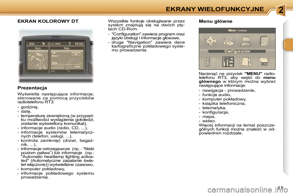 Peugeot 307 2006  Instrukcja Obsługi (in Polish) �2�E�K�R�A�N�Y� �W�I�E�L�O�F�U�N�K�C�Y�J�N�E
�4�1
�E�K�R�A�N� �K�O�L�O�R�O�W�Y� �D�T
�P�r�e�z�e�n�t�a�c�j�a
�W�y;�w�i�e�t�l�a�  �n�a�s�t
�p�u�j"�c�e�  �i�n�f�o�r�m�a�c�j�e�,�  
�s�t�e�r�o�w�a�n