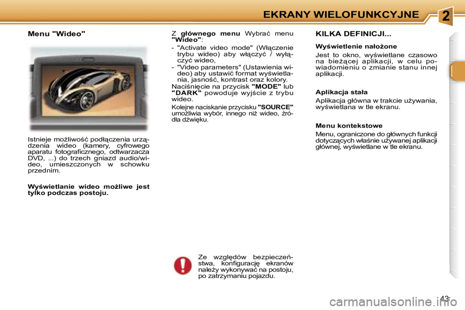 Peugeot 307 2006  Instrukcja Obsługi (in Polish) �2�E�K�R�A�N�Y� �W�I�E�L�O�F�U�N�K�C�Y�J�N�E
�4�3
�K�I�L�K�A� �D�E�F�I�N�I�C�J�I�.�.�.
�W�y;�w�i�e�t�l�e�n�i�e� �n�a�ł�oG�o�n�e 
�J�e�s�t�  �t�o�  �o�k�n�o�,�  �w�y;�w�i�e�t�l�a�n�e�  �c�z�a�s�o�w