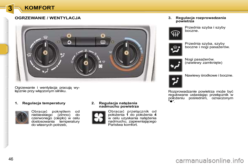 Peugeot 307 2006  Instrukcja Obsługi (in Polish) � � � � � � � � � � � � � � � � � � � � � � � � � � � � � � � � � � � �3� � � � � � � � � � � � � � � � � � � � � � � � � � � � � � � � � � � �K�O�M�F�O�R�T
�4�6
�O�G�R�Z�E�W�A�N�I�E� �/� �W�E�N�T�Y�L