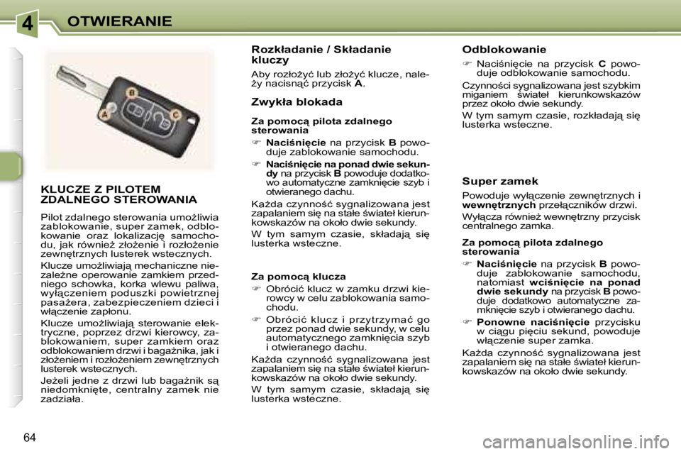 Peugeot 307 2006  Instrukcja Obsługi (in Polish) �4�O�T�W�I�E�R�A�N�I�E
�6�4
�K�L�U�C�Z�E� �Z� �P�I�L�O�T�E�M�  
�Z�D�A�L�N�E�G�O� �S�T�E�R�O�W�A�N�I�A
�P�i�l�o�t� �z�d�a�l�n�e�g�o� �s�t�e�r�o�w�a�n�i�a� �u�m�oG�l�i�w�i�a�  
�z�a�b�l�o�k�o�w�a�n�i�