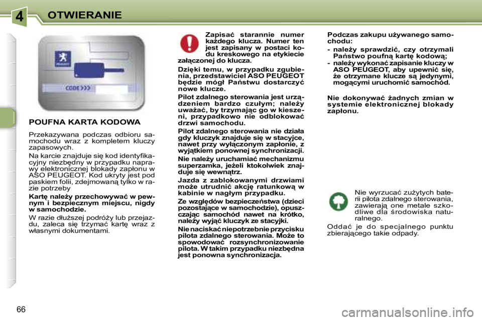 Peugeot 307 2006  Instrukcja Obsługi (in Polish) �4�O�T�W�I�E�R�A�N�I�E
�6�6
�Z�a�p�i�s�a�ć�  �s�t�a�r�a�n�n�i�e�  �n�u�m�e�r�  
�k�aG�d�e�g�o�  �k�l�u�c�z�a�.�  �N�u�m�e�r�  �t�e�n� 
�j�e�s�t�  �z�a�p�i�s�a�n�y�  �w�  �p�o�s�t�a�c�i�  �k�o�-
�d�u