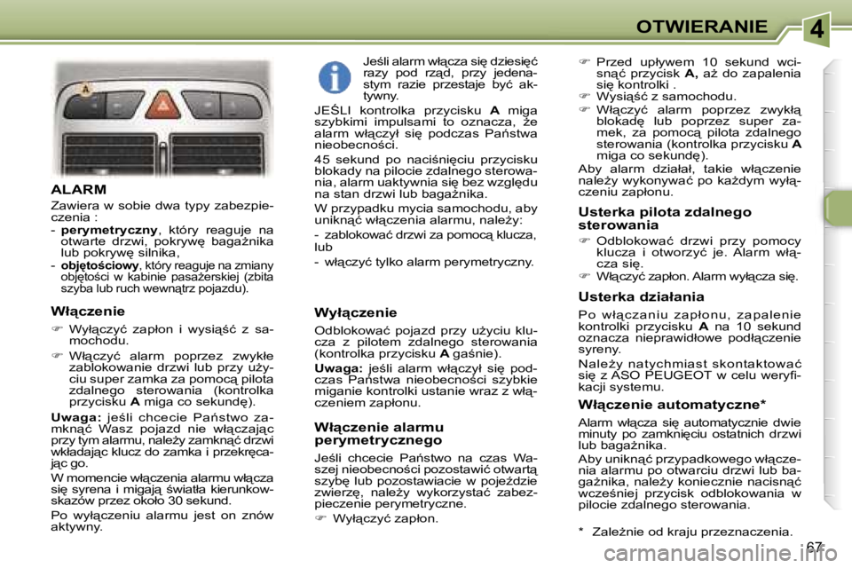 Peugeot 307 2006  Instrukcja Obsługi (in Polish) �4�O�T�W�I�E�R�A�N�I�E
�6�7
�A�L�A�R�M
�Z�a�w�i�e�r�a� �w� �s�o�b�i�e� �d�w�a� �t�y�p�y� �z�a�b�e�z�p�i�e�- 
�c�z�e�n�i�a� �: 
�-� �p�e�r�y�m�e�t�r�y�c�z�n�y �,�  �k�t�ó�r�y�  �r�e�a�g�u�j�e�  �n�a� 