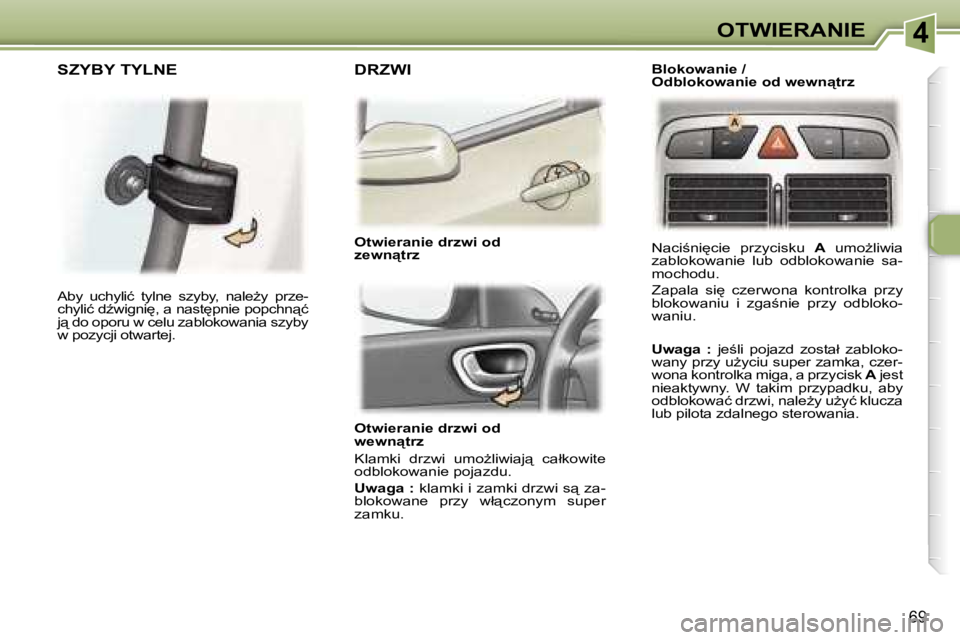 Peugeot 307 2006  Instrukcja Obsługi (in Polish) �4�O�T�W�I�E�R�A�N�I�E
�6�9
�O�t�w�i�e�r�a�n�i�e� �d�r�z�w�i� �o�d�  
�w�e�w�n"�t�r�z 
�K�l�a�m�k�i�  �d�r�z�w�i�  �u�m�oG�l�i�w�i�a�j"�  �c�a�ł�k�o�w�i�t�e�  
�o�d�b�l�o�k�o�w�a�n�i�e� �p