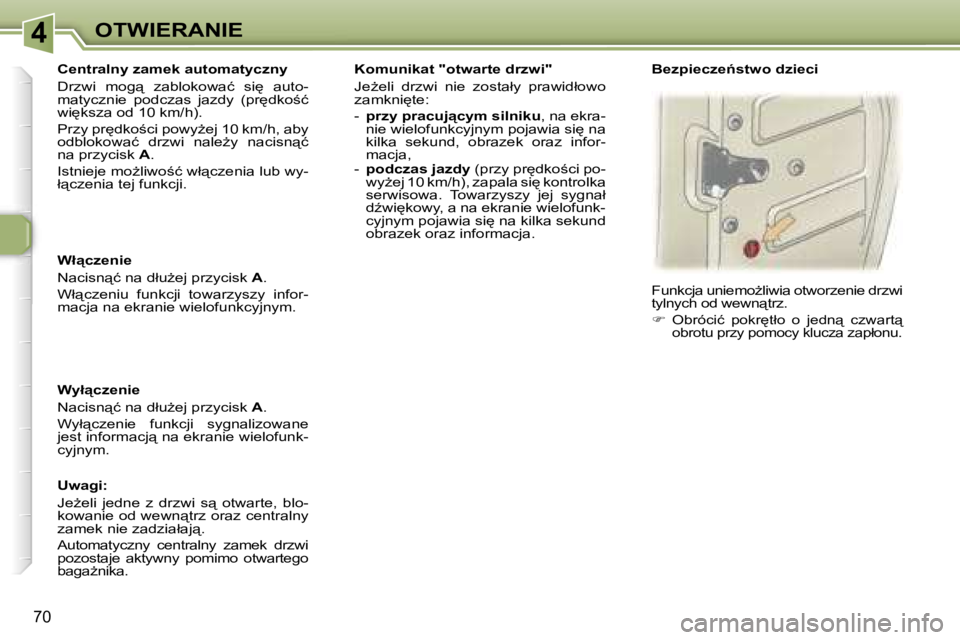 Peugeot 307 2006  Instrukcja Obsługi (in Polish) �4�O�T�W�I�E�R�A�N�I�E
�7�0
�W�ł"�c�z�e�n�i�e 
�N�a�c�i�s�n"�ć� �n�a� �d�ł�uG�e�j� �p�r�z�y�c�i�s�k� �A�.
�W�ł"�c�z�e�n�i�u�  �f�u�n�k�c�j�i�  �t�o�w�a�r�z�y�s�z�y�  �i�n�f�o�r�- 
