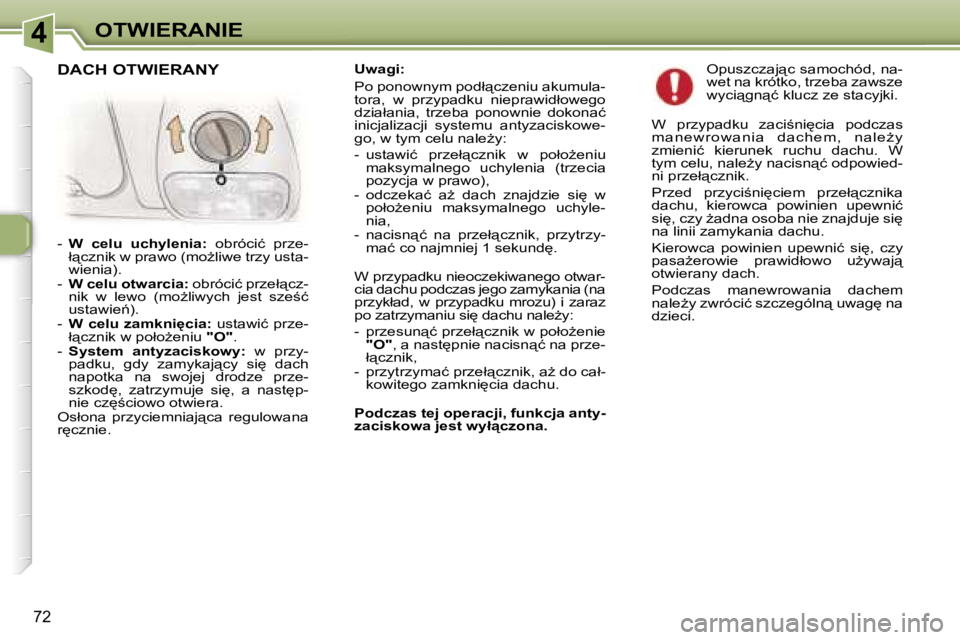 Peugeot 307 2006  Instrukcja Obsługi (in Polish) �4�O�T�W�I�E�R�A�N�I�E
�7�2
�U�w�a�g�i�: 
�P�o� �p�o�n�o�w�n�y�m� �p�o�d�ł"�c�z�e�n�i�u� �a�k�u�m�u�l�a�- 
�t�o�r�a�,�  �w�  �p�r�z�y�p�a�d�k�u�  �n�i�e�p�r�a�w�i�d�ł�o�w�e�g�o� 
�d�z�i�a�ł�a�