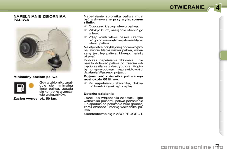Peugeot 307 2006  Instrukcja Obsługi (in Polish) �4�O�T�W�I�E�R�A�N�I�E
�7�3
�N�a�p�e�ł�n�i�a�n�i�e�  �z�b�i�o�r�n�i�k�a�  �p�a�l�i�w�a�  �m�u�s�i�  
�b�y�ć�  �w�y�k�o�n�y�w�a�n�e� �p�r�z�y�  �w�y�ł"�c�z�o�n�y�m� 
�s�i�l�n�i�k�u �.
� �  �