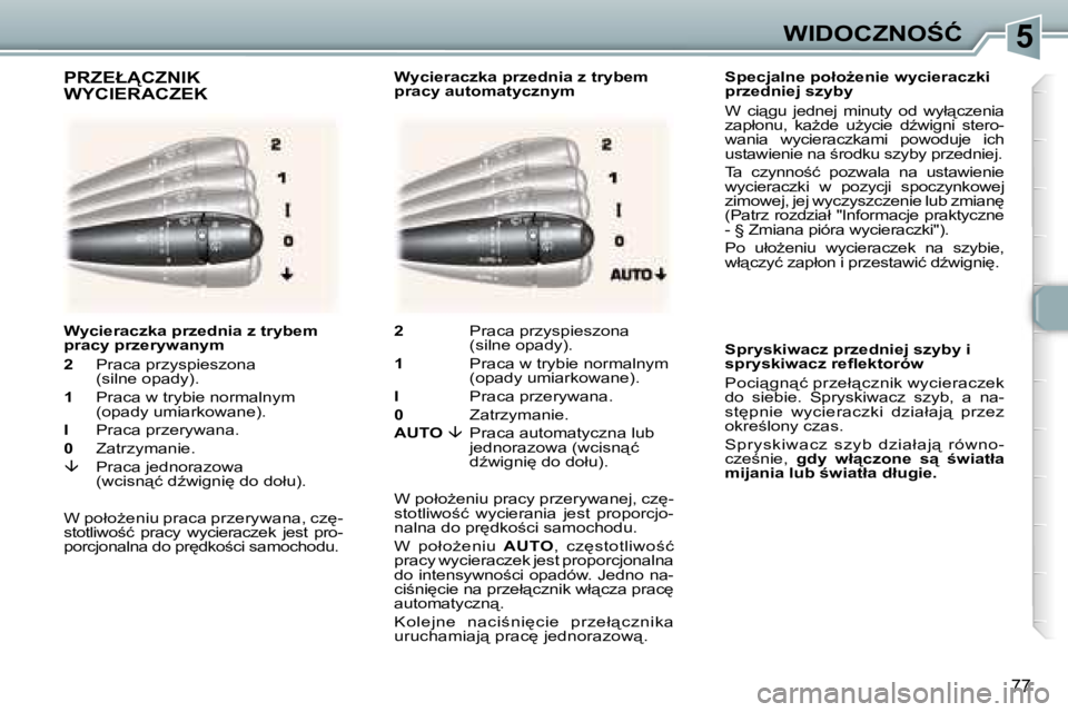Peugeot 307 2006  Instrukcja Obsługi (in Polish) �5�W�I�D�O�C�Z�N�O:�Ć
�7�7
�S�p�e�c�j�a�l�n�e� �p�o�ł�oG�e�n�i�e� �w�y�c�i�e�r�a�c�z�k�i�  
�p�r�z�e�d�n�i�e�j� �s�z�y�b�y 
�W�  �c�i"�g�u�  �j�e�d�n�e�j�  �m�i�n�u�t�y�  �o�d�  �w�y�ł"