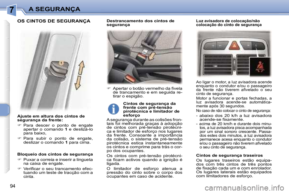 Peugeot 307 2006  Manual do proprietário (in Portuguese) �7�A� �S�E�G�U�R�A�N�Ç�A
�9�4
�A�j�u�s�t�e� �e�m� �a�l�t�u�r�a� �d�o�s� �c�i�n�t�o�s� �d�e�  
�s�e�g�u�r�a�n�ç�a� �d�a� �f�r�e�n�t�e�: 
��  �P�a�r�a�  �d�e�s�c�e�r�  �o�  �p�o�n�t�o�  �d�e�  �e�n