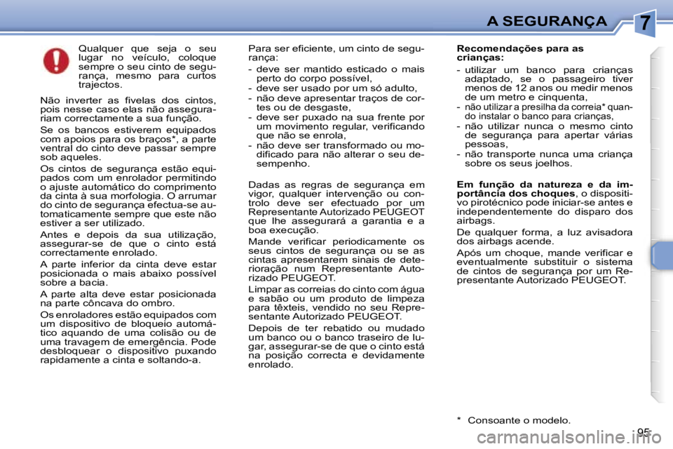Peugeot 307 2006  Manual do proprietário (in Portuguese) �7�A� �S�E�G�U�R�A�N�Ç�A
�9�5
�Q�u�a�l�q�u�e�r�  �q�u�e�  �s�e�j�a�  �o�  �s�e�u�  
�l�u�g�a�r�  �n�o�  �v�e�í�c�u�l�o�,�  �c�o�l�o�q�u�e� 
�s�e�m�p�r�e� �o� �s�e�u� �c�i�n�t�o� �d�e� �s�e�g�u�-
�r�