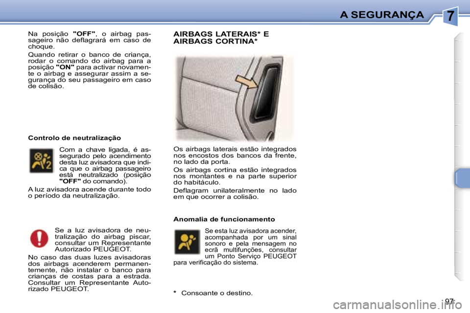 Peugeot 307 2006  Manual do proprietário (in Portuguese) �7�A� �S�E�G�U�R�A�N�Ç�A
�9�7
�N�a�  �p�o�s�i�ç�ã�o� �"�O�F�F�"�,�  �o�  �a�i�r�b�a�g�  �p�a�s�-
�s�a�g�e�i�r�o�  �n�ã�o�  �d�e�f�l�a�g�r�a�r�á�  �e�m�  �c�a�s�o�  �d�e�  
�c�h�o�q�u�e�. 