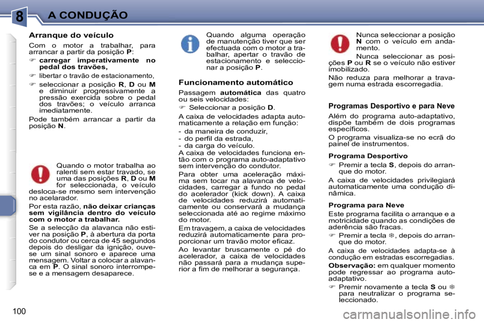 Peugeot 307 2006  Manual do proprietário (in Portuguese) �8�A� �C�O�N�D�U�Ç�Ã�O
�1�0�0
�A�r�r�a�n�q�u�e� �d�o� �v�e�í�c�u�l�o
�C�o�m�  �o�  �m�o�t�o�r�  �a�  �t�r�a�b�a�l�h�a�r�,�  �p�a�r�a�  
�a�r�r�a�n�c�a�r� �a� �p�a�r�t�i�r� �d�a� �p�o�s�i�ç�ã�o� �
