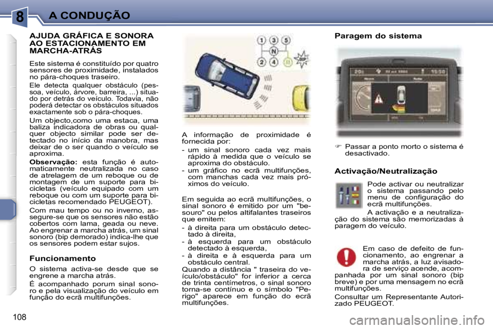 Peugeot 307 2006  Manual do proprietário (in Portuguese) �8�A� �C�O�N�D�U�Ç�Ã�O
�1�0�8
�A�J�U�D�A� �G�R�Á�F�I�C�A� �E� �S�O�N�O�R�A�  
�A�O� �E�S�T�A�C�I�O�N�A�M�E�N�T�O� �E�M� 
�M�A�R�C�H�A�-�A�T�R�Á�S
�E�s�t�e� �s�i�s�t�e�m�a� �é� �c�o�n�s�t�i�t�u�í