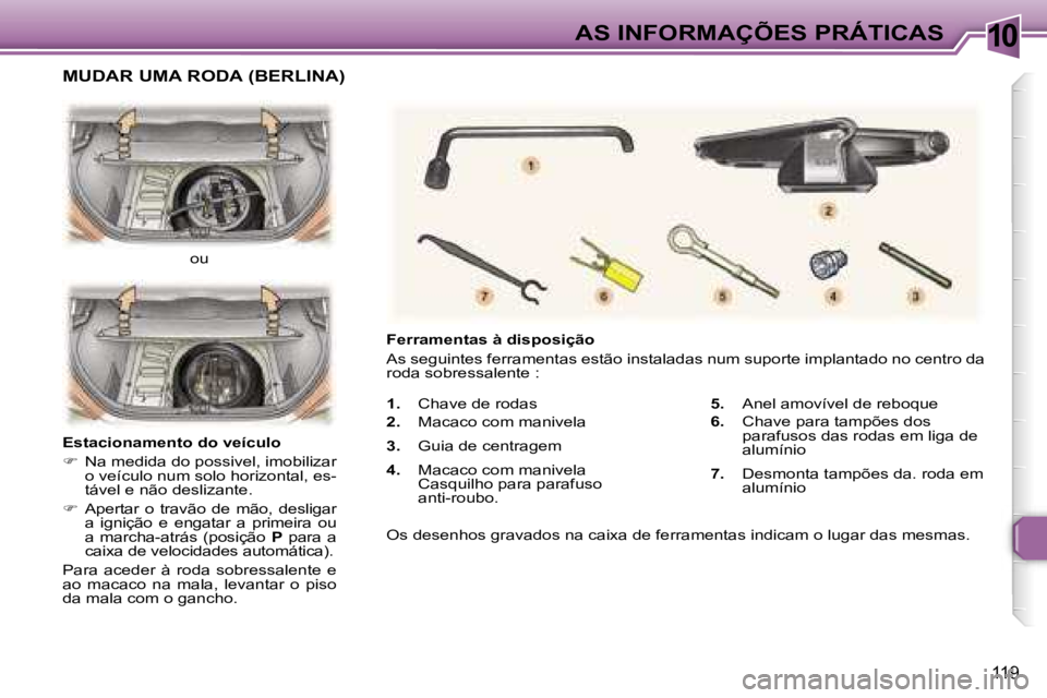 Peugeot 307 2006  Manual do proprietário (in Portuguese) �1�0
�1�1�9
�1�.�  �C�h�a�v�e� �d�e� �r�o�d�a�s� 
�2�.�  �M�a�c�a�c�o� �c�o�m� �m�a�n�i�v�e�l�a� 
�3�. �  �G�u�i�a� �d�e� �c�e�n�t�r�a�g�e�m� 
�4�. �  �M�a�c�a�c�o� �c�o�m� �m�a�n�i�v�e�l�a� 
�C�a�s�q