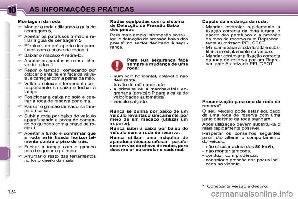 Peugeot 307 2006  Manual do proprietário (in Portuguese) �1�0
�1�2�4
�M�o�n�t�a�g�e�m� �d�a� �r�o�d�a 
��  �M�o�n�t�a�r� �a� �r�o�d�a� �u�t�i�l�i�z�a�n�d�o� �a� �g�u�i�a� �d�e� 
�c�e�n�t�r�a�g�e�m�  �5�,� 
� �  �A�p�e�r�t�a�r� �o�s� �p�a�r�a�f�u�s�o�s