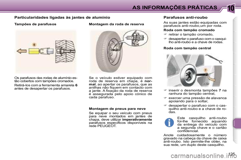 Peugeot 307 2006  Manual do proprietário (in Portuguese) �1�0
�1�2�5
�O�s� �p�a�r�a�f�u�s�o�s� �d�a�s� �r�o�d�a�s� �d�e� �a�l�u�m�í�n�i�o� �e�s�- 
�t�ã�o� �c�o�b�e�r�t�o�s� �c�o�m� �t�a�m�p�õ�e�s� �c�r�o�m�a�d�o�s�.�  
�R�e�t�i�r�á�-�l�o�s� �c�o�m� �a� 
