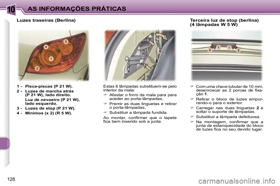 Peugeot 307 2006  Manual do proprietário (in Portuguese) �1�0
�1�2�8
�1� �-�  �P�i�s�c�a�-�p�i�s�c�a�s� �(�P� �2�1� �W�)�. 
�2� �-�  �L�u�z�e�s� �d�e� �m�a�r�c�h�a� �a�t�r�á�s� �(�P� �2�1� �W�)�,� �l�a�d�o� �d�i�r�e�i�t�o�.
�  �L�u�z� �d�e� �n�e�v�o�e�i�r�