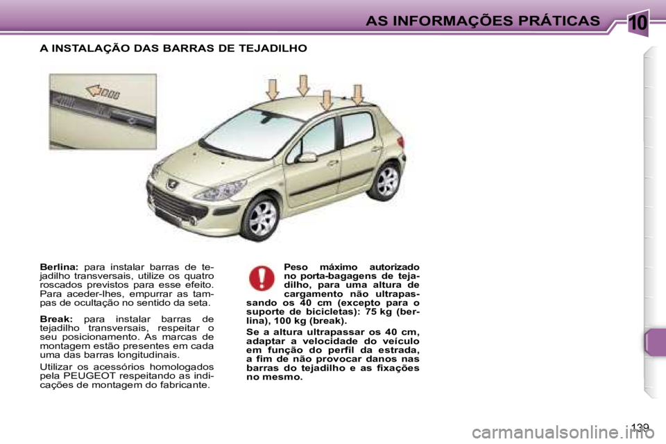 Peugeot 307 2006  Manual do proprietário (in Portuguese) �1�0
�1�3�9
�B�e�r�l�i�n�a�:� �p�a�r�a�  �i�n�s�t�a�l�a�r�  �b�a�r�r�a�s�  �d�e�  �t�e�-
�j�a�d�i�l�h�o�  �t�r�a�n�s�v�e�r�s�a�i�s�,�  �u�t�i�l�i�z�e�  �o�s�  �q�u�a�t�r�o�  
�r�o�s�c�a�d�o�s�  �p�r�e