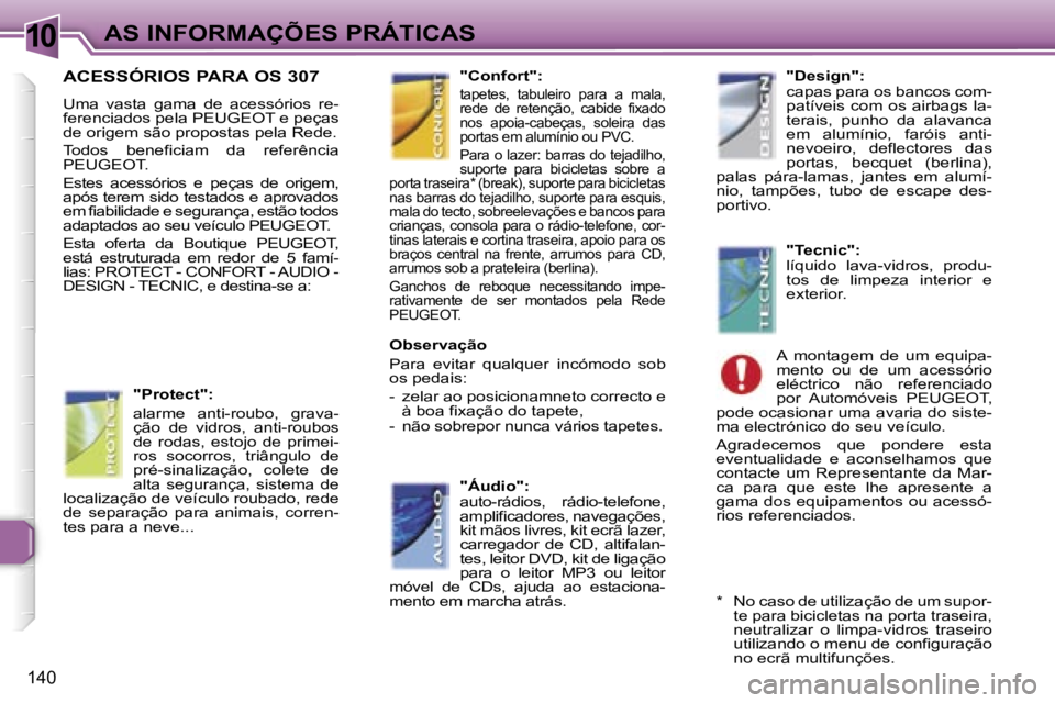 Peugeot 307 2006  Manual do proprietário (in Portuguese) �1�0
�1�4�0
�A�C�E�S�S�Ó�R�I�O�S� �P�A�R�A� �O�S� �3�0�7
�U�m�a�  �v�a�s�t�a�  �g�a�m�a�  �d�e�  �a�c�e�s�s�ó�r�i�o�s�  �r�e�- 
�f�e�r�e�n�c�i�a�d�o�s� �p�e�l�a� �P�E�U�G�E�O�T� �e� �p�e�ç�a�s� 
�d