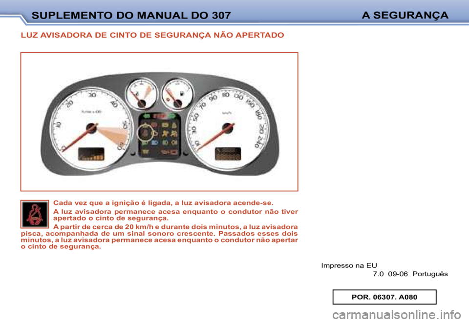 Peugeot 307 2006  Manual do proprietário (in Portuguese) �S�U�P�L�E�M�E�N�T�O� �D�O� �M�A�N�U�A�L� �D�O� �3�0�7�A� �S�E�G�U�R�A�N�Ç�A
�L�U�Z� �A�V�I�S�A�D�O�R�A� �D�E� �C�I�N�T�O� �D�E� �S�E�G�U�R�A�N�Ç�A� �N�Ã�O� �A�P�E�R�T�A�D�O
�I�m�p�r�e�s�s�o� �n�a�