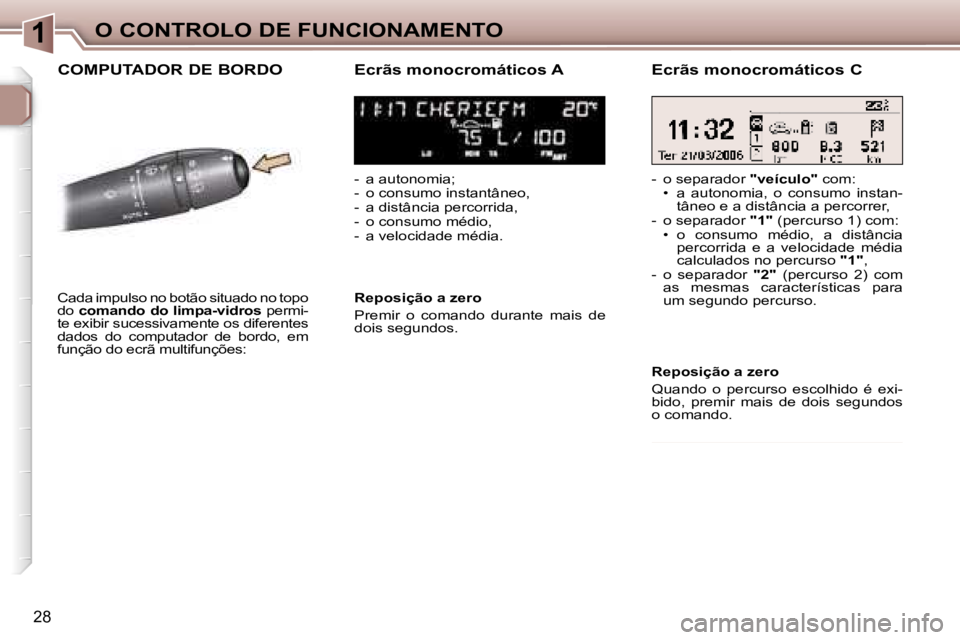 Peugeot 307 2006  Manual do proprietário (in Portuguese) �1�O� �C�O�N�T�R�O�L�O� �D�E� �F�U�N�C�I�O�N�A�M�E�N�T�O
�2�8
�C�O�M�P�U�T�A�D�O�R� �D�E� �B�O�R�D�O�E�c�r�ã�s� �m�o�n�o�c�r�o�m�á�t�i�c�o�s� �A
�-�  �a� �a�u�t�o�n�o�m�i�a�;�  
�-�  �o� �c�o�n�s�u�