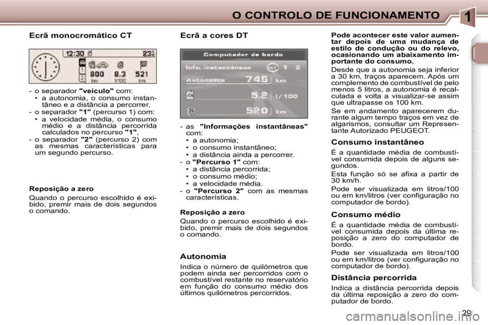 Peugeot 307 2006  Manual do proprietário (in Portuguese) �1�O� �C�O�N�T�R�O�L�O� �D�E� �F�U�N�C�I�O�N�A�M�E�N�T�O
�2�9
�E�c�r�ã� �a� �c�o�r�e�s� �D�T
�-�  �a�s� �"�I�n�f�o�r�m�a�ç�õ�e�s�  �i�n�s�t�a�n�t�â�n�e�a�s�"� 
�c�o�m�: 
�•�  �a� �a�u�t�