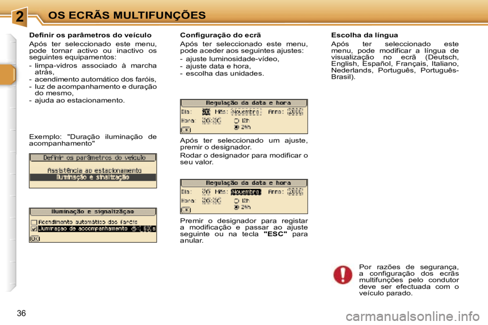Peugeot 307 2006  Manual do proprietário (in Portuguese) �2�O�S� �E�C�R�Ã�S� �M�U�L�T�I�F�U�N�Ç�Õ�E�S
�3�6
�D�e�f�i�n�i�r� �o�s� �p�a�r�â�m�e�t�r�o�s� �d�o� �v�e�í�c�u�l�o 
�A�p�ó�s�  �t�e�r�  �s�e�l�e�c�c�i�o�n�a�d�o�  �e�s�t�e�  �m�e�n�u�,�  
�p�o�d