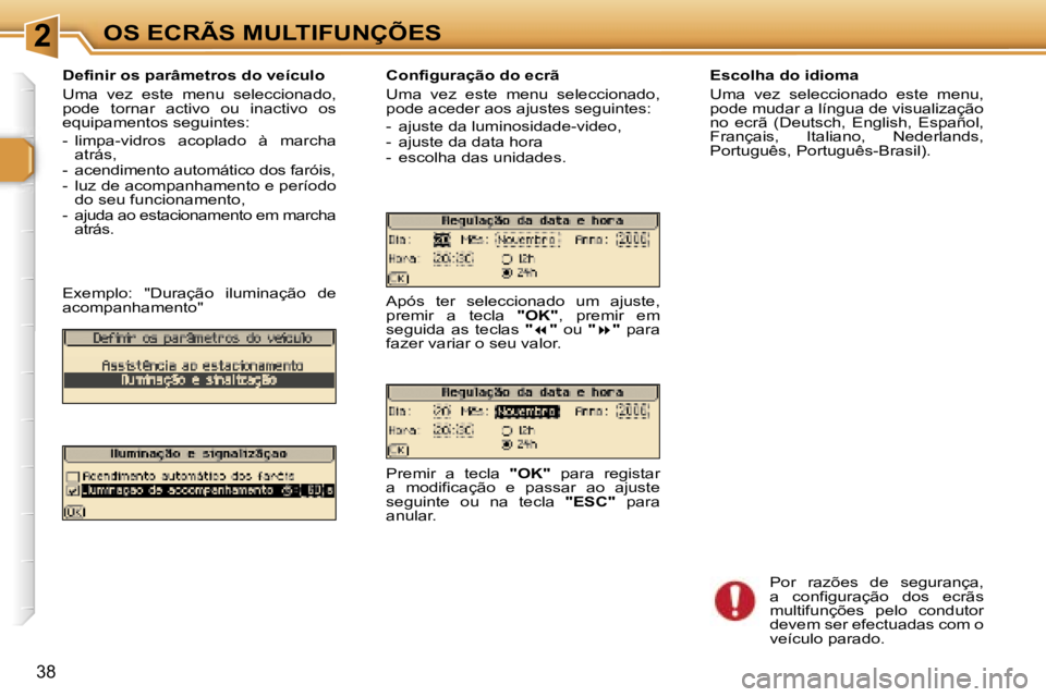Peugeot 307 2006  Manual do proprietário (in Portuguese) �2�O�S� �E�C�R�Ã�S� �M�U�L�T�I�F�U�N�Ç�Õ�E�S
�3�8
�D�e�f�i�n�i�r� �o�s� �p�a�r�â�m�e�t�r�o�s� �d�o� �v�e�í�c�u�l�o 
�U�m�a�  �v�e�z�  �e�s�t�e�  �m�e�n�u�  �s�e�l�e�c�c�i�o�n�a�d�o�,�  
�p�o�d�e�