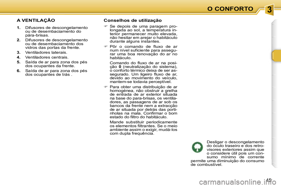 Peugeot 307 2006  Manual do proprietário (in Portuguese) � � � � � � � � � � � � � � � � � � � � � � � � � � � � � � � � � � � � � � � � � � � � � � � � � � � � � � � � � � � � � � � � � � � � � � �3�O� �C�O�N�F�O�R�T�O
�4�5
�A� �V�E�N�T�I�L�A�Ç�Ã�O
�1�.�