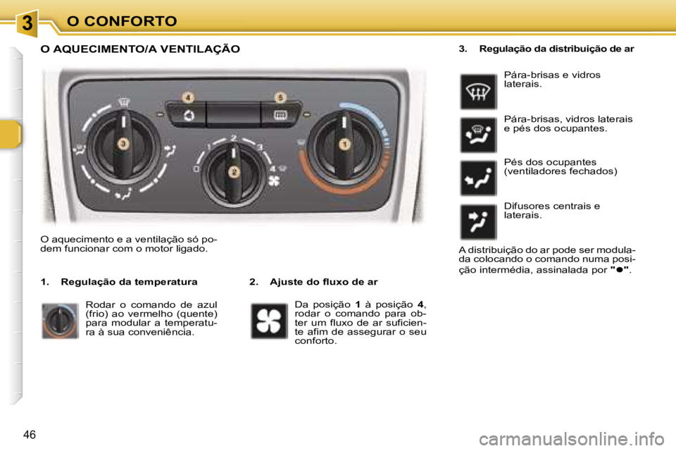 Peugeot 307 2006  Manual do proprietário (in Portuguese) � � � � � � � � � � � � � � � � � � � � � � � � � � � � � � � � � � � �3� � � � � � � � � � � � � � � � � � � � � � � � � � � � � � � � � � � �O� �C�O�N�F�O�R�T�O
�4�6
�O� �A�Q�U�E�C�I�M�E�N�T�O�/�A� 