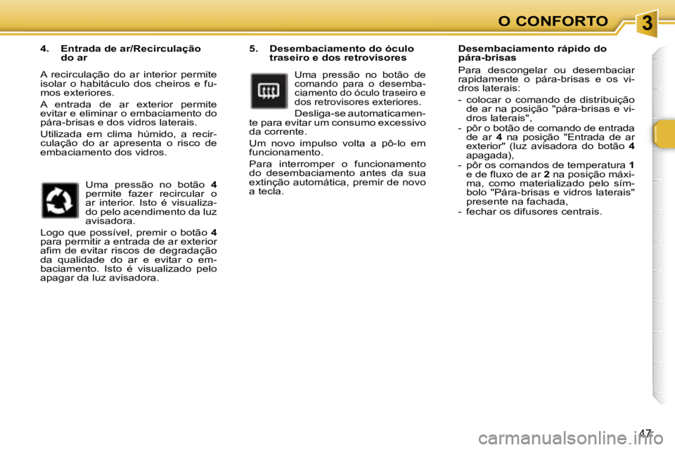 Peugeot 307 2006  Manual do proprietário (in Portuguese) � � � � � � � � � � � � � � � � � � � � � � � � � � � � � � � � � � � � � � � � � � � � � � � � � � � � � � � � � � � � � � � � � � � � � � �3�O� �C�O�N�F�O�R�T�O
�4�7
�5�.�  �D�e�s�e�m�b�a�c�i�a�m�e�