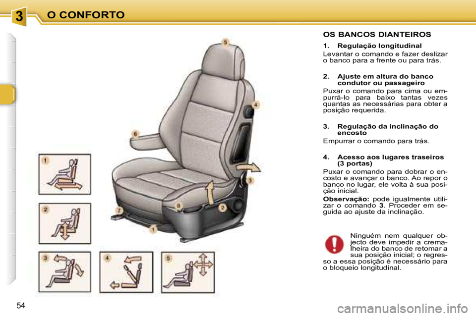 Peugeot 307 2006  Manual do proprietário (in Portuguese) � � � � � � � � � � � � � � � � � � � � � � � � � � � � � � � � � � � �3� � � � � � � � � � � � � � � � � � � � � � � � � � � � � � � � � � � �O� �C�O�N�F�O�R�T�O
�5�4
�O�S� �B�A�N�C�O�S� �D�I�A�N�T�E