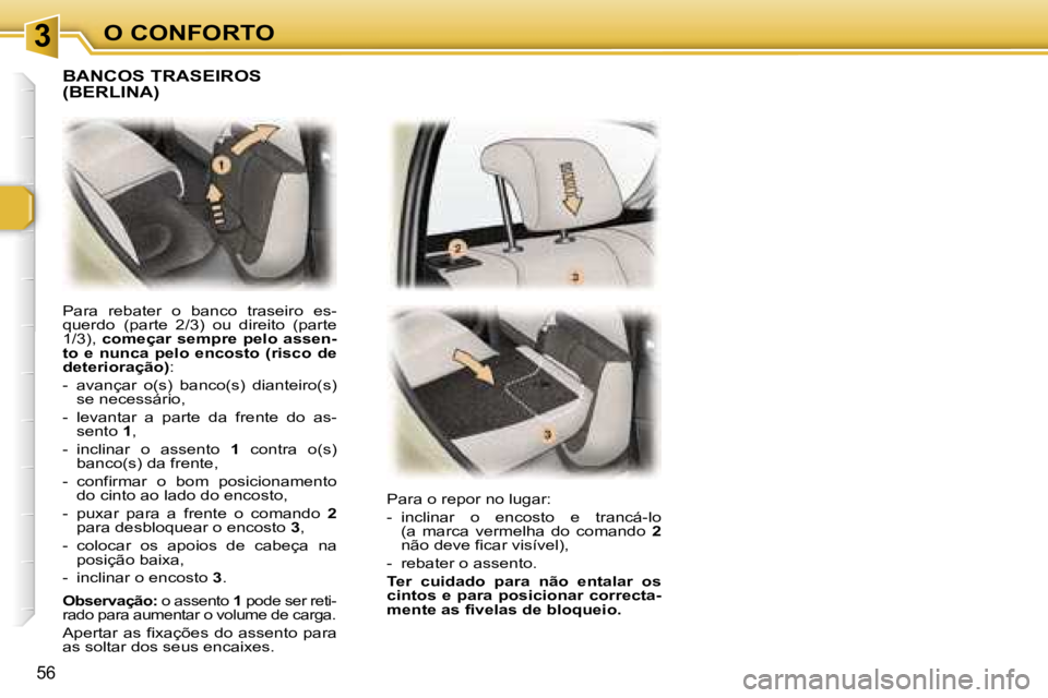 Peugeot 307 2006  Manual do proprietário (in Portuguese) � � � � � � � � � � � � � � � � � � � � � � � � � � � � � � � � � � � �3� � � � � � � � � � � � � � � � � � � � � � � � � � � � � � � � � � � �O� �C�O�N�F�O�R�T�O
�5�6
�P�a�r�a�  �r�e�b�a�t�e�r�  �o� 