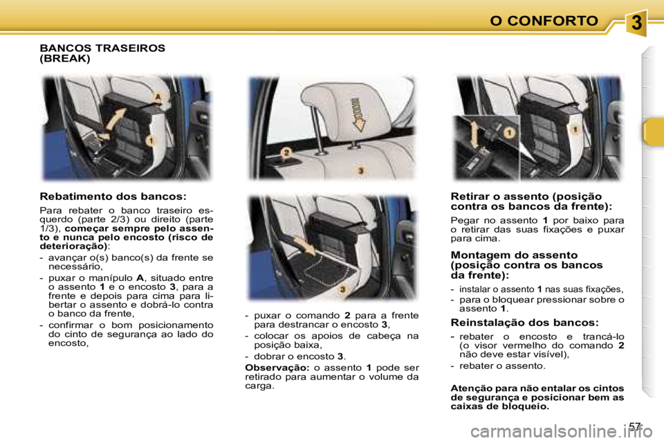 Peugeot 307 2006  Manual do proprietário (in Portuguese) � � � � � � � � � � � � � � � � � � � � � � � � � � � � � � � � � � � � � � � � � � � � � � � � � � � � � � � � � � � � � � � � � � � � � � �3�O� �C�O�N�F�O�R�T�O
�5�7
�R�e�t�i�r�a�r� �o� �a�s�s�e�n�t