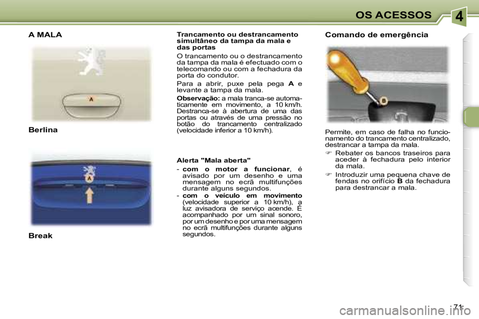 Peugeot 307 2006  Manual do proprietário (in Portuguese) �4
�7�1
�T�r�a�n�c�a�m�e�n�t�o� �o�u� �d�e�s�t�r�a�n�c�a�m�e�n�t�o�  
�s�i�m�u�l�t�â�n�e�o� �d�a� �t�a�m�p�a� �d�a� �m�a�l�a� �e� 
�d�a�s� �p�o�r�t�a�s 
�O� �t�r�a�n�c�a�m�e�n�t�o� �o�u� �o� �d�e�s�t