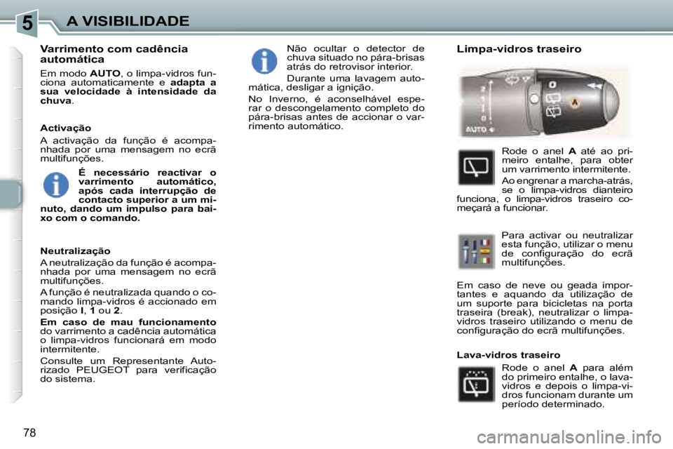 Peugeot 307 2006  Manual do proprietário (in Portuguese) �5�A� �V�I�S�I�B�I�L�I�D�A�D�E
�7�8
�V�a�r�r�i�m�e�n�t�o� �c�o�m� �c�a�d�ê�n�c�i�a�  
�a�u�t�o�m�á�t�i�c�a
�E�m� �m�o�d�o� �A�U�T�O�,� �o� �l�i�m�p�a�-�v�i�d�r�o�s� �f�u�n�-
�c�i�o�n�a�  �a�u�t�o�m�