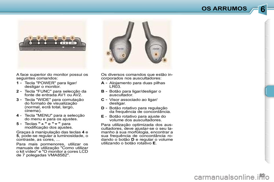 Peugeot 307 2006  Manual do proprietário (in Portuguese) �6
�8�5
�A� �f�a�c�e� �s�u�p�e�r�i�o�r� �d�o� �m�o�n�i�t�o�r� �p�o�s�s�u�i� �o�s�  
�s�e�g�u�i�n�t�e�s� �c�o�m�a�n�d�o�s�: 
�1
� �-� �T�e�c�l�a� �"�P�O�W�E�R�"� �p�a�r�a� �l�i�g�a�r�/ 
�d�e�s�